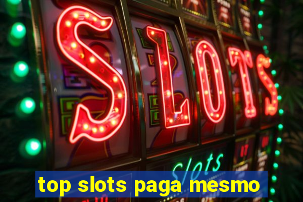 top slots paga mesmo